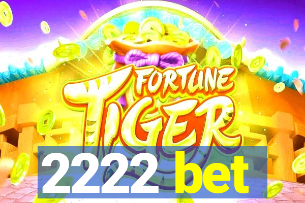 2222 bet